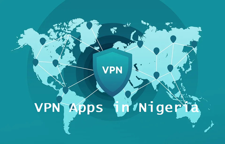 VPN Apps in Nigeria - Enhanced Internet Security in Nigeria