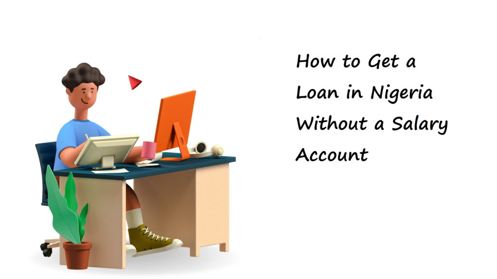 How to Get a Loan in Nigeria Without a Salary Account