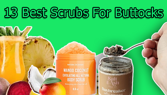 13 Best Scrubs For Buttocks