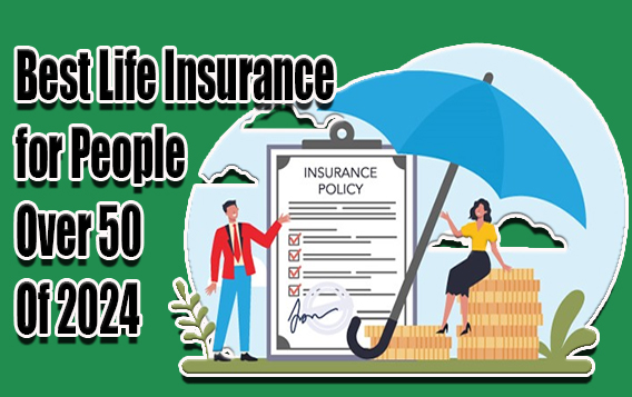 Best Life Insurance for People Over 50 Of 2024