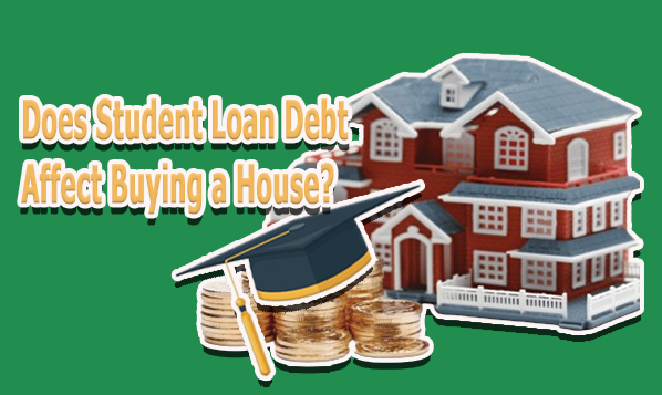 Does Student Loan Debt Affect Buying a House