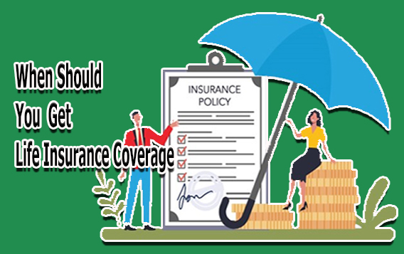 When Should You Get Life Insurance Coverage