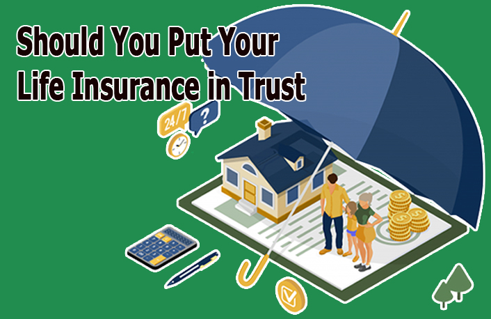 Should You Put Your Life Insurance in Trust