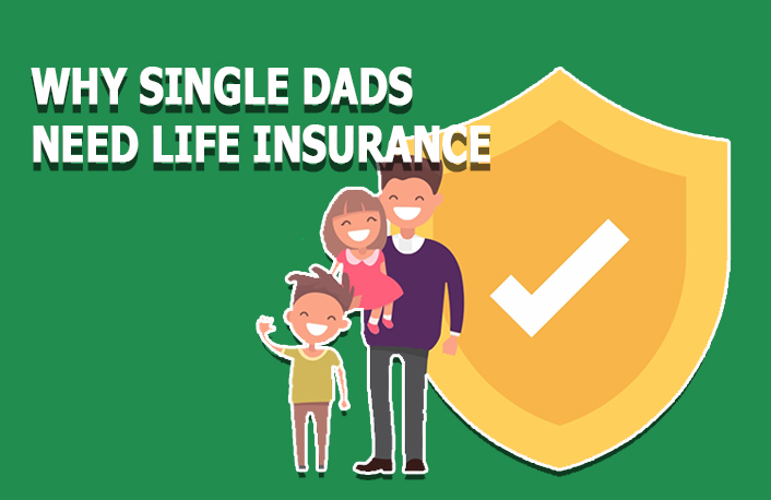 Why Single Dads Need Life Insurance