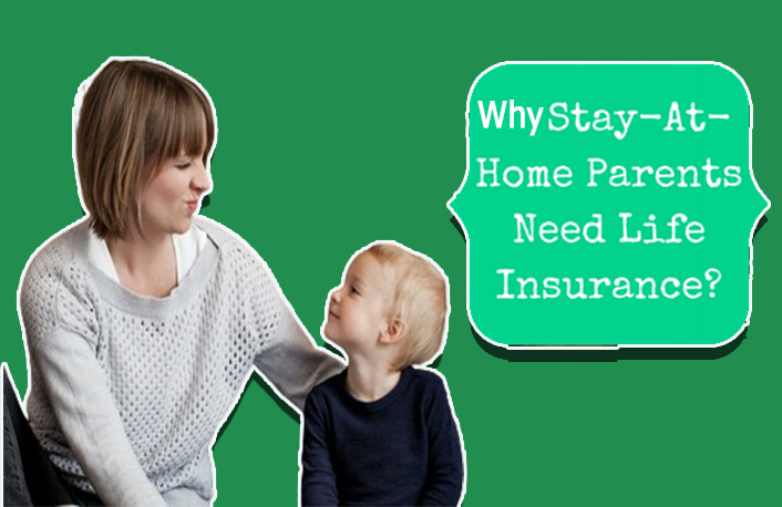 Why Stay-At-Home Parents Need Life Insurance