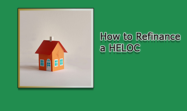 How to Refinance a HELOC