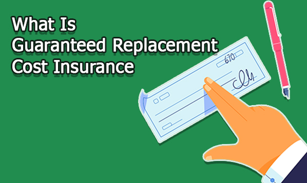 What Is Guaranteed Replacement Cost Insurance