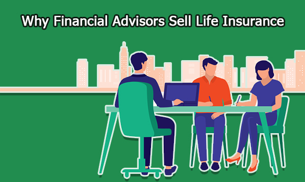 Why Financial Advisors Sell Life Insurance