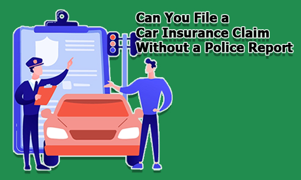 Can You File a Car Insurance Claim Without a Police Report