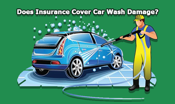 Does Insurance Cover Car Wash Damage