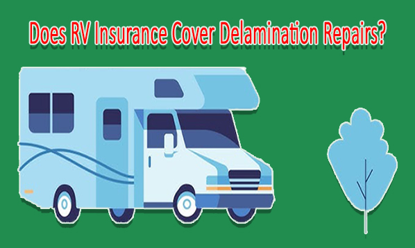 Does RV Insurance Cover Delamination Repairs