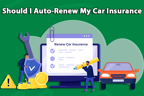 Should I Auto-Renew My Car Insurance