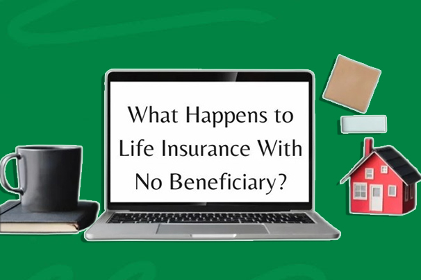 What Happens to Life Insurance with No Beneficiary?