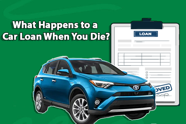 What Happens to a Car Loan When You Die?