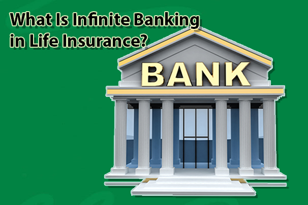 What Is Infinite Banking in Life Insurance