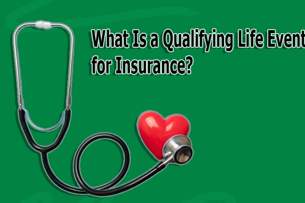 What Is a Qualifying Life Event for Insurance?