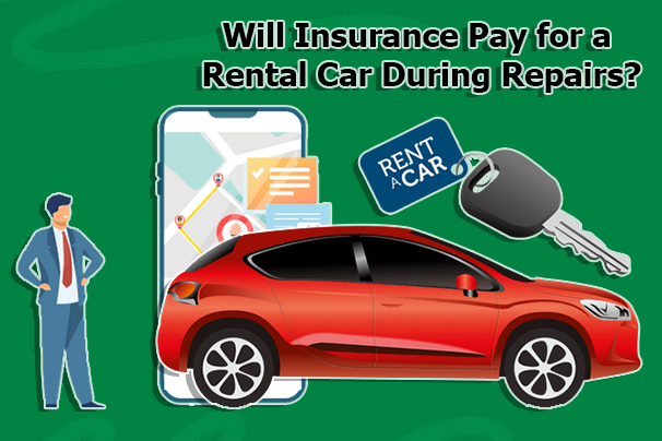 Will Insurance Pay for a Rental Car During Repairs?