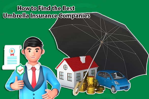 How to Find the Best Umbrella Insurance Companies