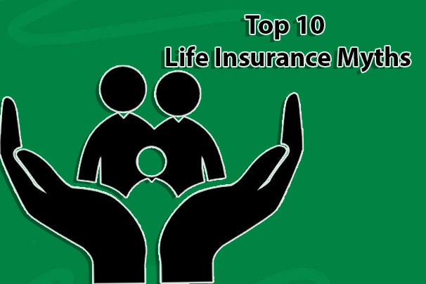 Top 10 Life Insurance Myths