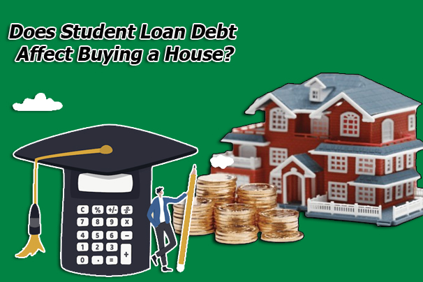 Does Student Loan Debt Affect Buying a House?