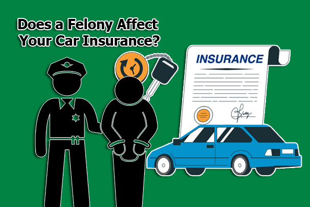 Does a Felony Affect Your Car Insurance?