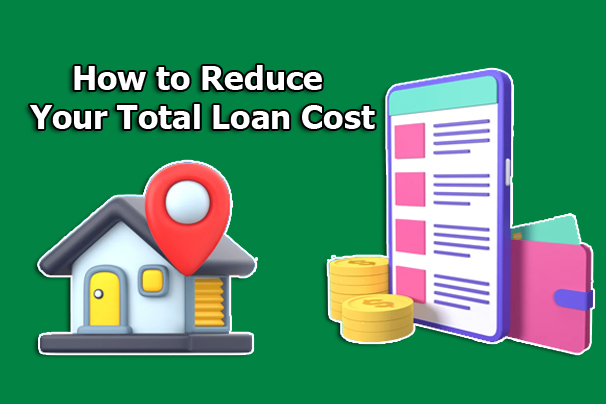 How to Reduce Your Total Loan Cost