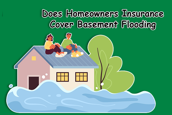 Does Homeowners Insurance Cover Basement Flooding