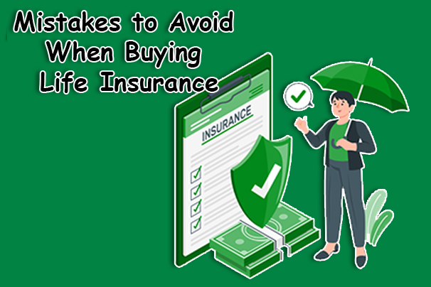 Mistakes to Avoid When Buying Life Insurance