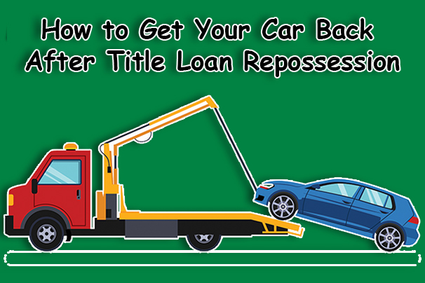 How to Get Your Car Back After Title Loan Repossession