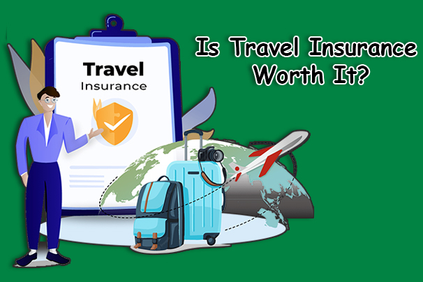 Is Travel Insurance Worth It?