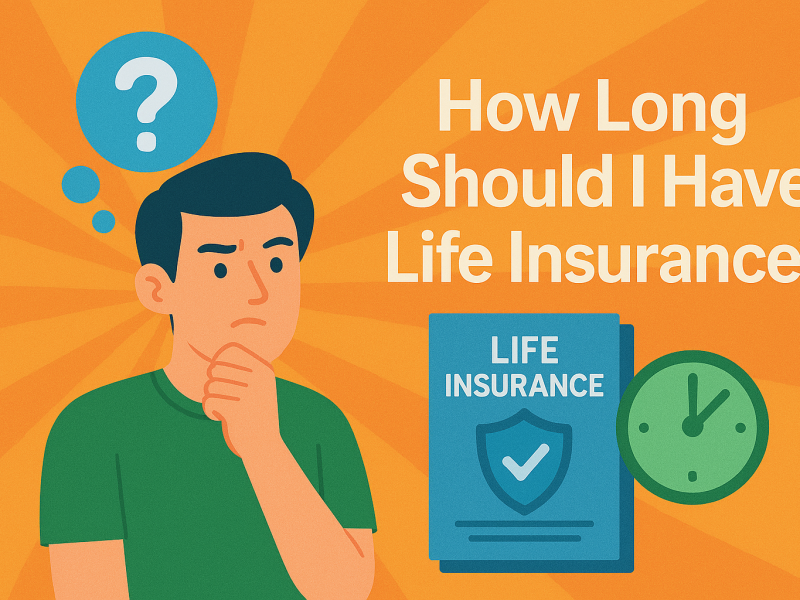 How Long Should I Have Life Insurance?
